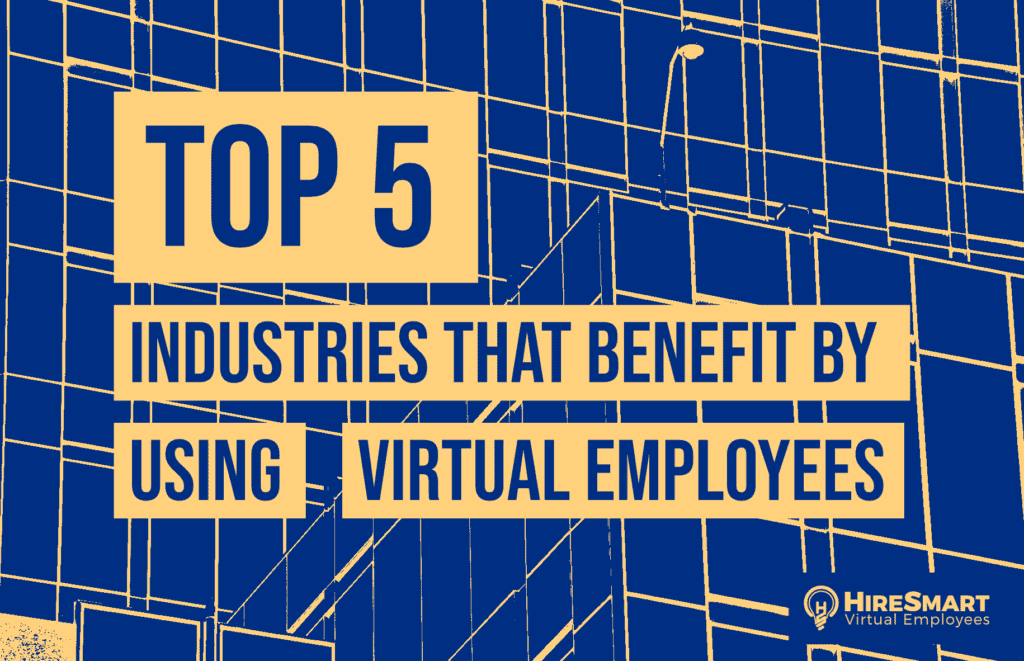 Top 5 Industries That Benefit By Using Virtual Employees